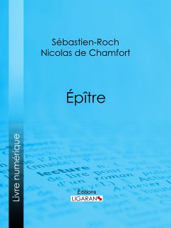Épître (eBook, ePUB) - Nicolas de Chamfort, Sébastien-Roch; Ligaran