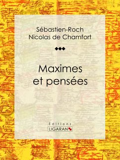 Maximes et pensées (eBook, ePUB) - Ligaran; Nicolas de Chamfort, Sébastien-Roch