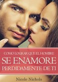 COMO LOGRAR QUE EL HOMBRE SE ENAMORE PERDIDAMENTE DE TI (eBook, ePUB) COMO LOGRAR QUE EL HOMBRE SE ENAMORE PERDIDAMENTE DE TI (eBook, ePUB)