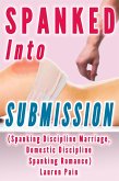 Spanked Into Submission (Spanking Discipline Marriage, Domestic Discipline Spanking Romance) (eBook, ePUB) Spanked Into Submission (Spanking Discipline Marriage, Domestic Discipline Spanking Romance) (eBook, ePUB)
