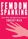Femdom Spanking (Cruel Wife FLR Humiliation Erotica) (eBook, ePUB)