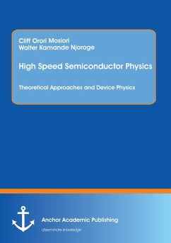 High Speed Semiconductor Physics. Theoretical Approaches and Device Physics - Mosiori, Cliff Orori;Njoroge, Walter Kamande