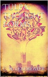 Tulpa: Thought-Forms (eBook, ePUB) - W. Leadbeater, C.