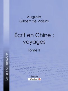 Écrit en Chine : voyages (eBook, ePUB) - Ligaran; Gilbert de Voisins, Auguste