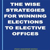 "The Wise Strategies For Winning Elections To Elective Offices" (eBook, ePUB)