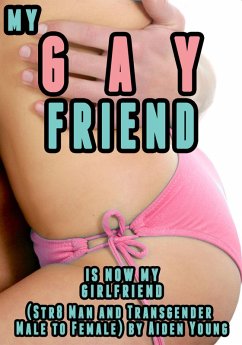 Cover My Gay Friend Is Now My Girlfriend (Str8 Man and Transgender Male to Female) (eBook, ePUB)
