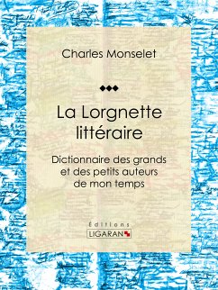 La Lorgnette littéraire (eBook, ePUB) - Ligaran; Monselet, Charles