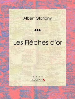Les Flèches d'or (eBook, ePUB) - Glatigny, Albert; Ligaran