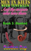 Men In Kilts With Tentacles and The Women Who Love Them - Book 5: Hunted (eBook, ePUB)