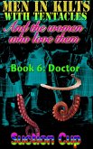 Men In Kilts With Tentacles and The Women Who Love Them - Book 6: Doctor (eBook, ePUB)