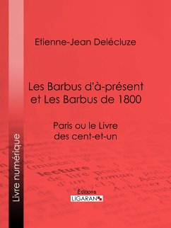 Les Barbus d'à-présent et Les Barbus de 1800 (eBook, ePUB) - Delécluze, Etienne-Jean; Ligaran