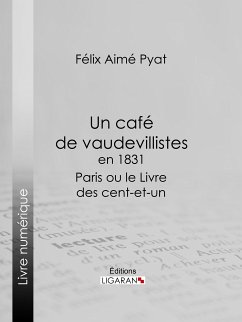 Un café de vaudevillistes en 1831 (eBook, ePUB) - Pyat, Félix; Ligaran