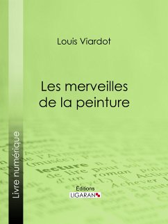 Les merveilles de la peinture (eBook, ePUB) - Viardot, Louis; Ligaran