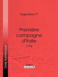 Première campagne d'Italie (eBook, ePUB) - Ligaran; Napoléon Ier