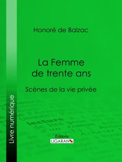 La Femme de trente ans (eBook, ePUB) - de Balzac, Honoré; Ligaran