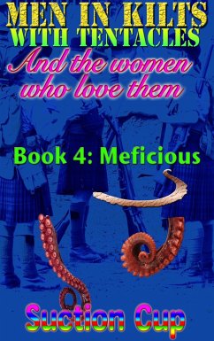 Men In Kilts With Tentacles and The Women Who Love Them - Book 4: Meficious (eBook, ePUB) - Cup, Suction