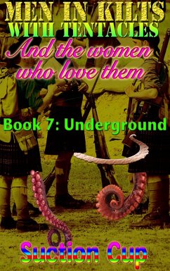 Men In Kilts With Tentacles and The Women Who Love Them - Book 7: Underground (eBook, ePUB) - Cup, Suction