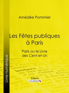 Les fêtes publiques à Paris (eBook, ePUB) - Pommier, Amédée; Ligaran