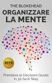 Organizzare la Mente: Prendere le Decisioni Giuste in 30 facili Step (eBook, ePUB)