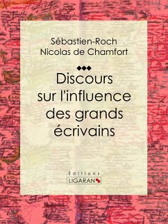 Discours sur l'influence des grands écrivains (eBook, ePUB) - Nicolas de Chamfort, Sébastien-Roch; Ligaran