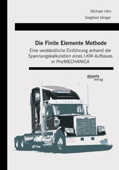 Die Finite Elemente Methode: Eine verständliche Einführung anhand der Spannungskalkulation eines LKW-Aufbaues in Pro/MECHANICA - Idinger, Siegfried
