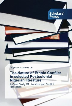 The Nature of Ethnic Conflict in selected Postcolonial Nigerian literature - Ile, Onyebuchi James