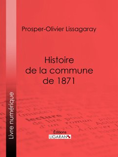 Histoire de la commune de 1871 (eBook, ePUB) - Ligaran; Lissagaray, Prosper-Olivier