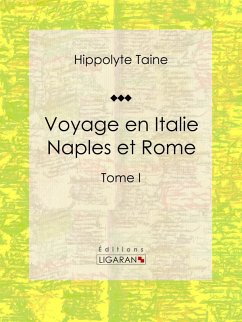 Voyage en Italie. Naples et Rome (eBook, ePUB) - Taine, Hippolyte; Ligaran