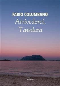 Arrivederci, Tavolara (eBook, ePUB) - Columbano, Fabio