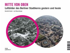 Mitte von oben. Luftbilder des Berliner Stadtkerns gestern und heute - Goebel, Benedikt; Mauersberger, Lutz