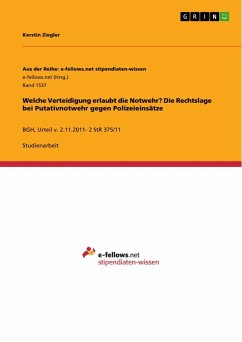 Welche Verteidigung erlaubt die Notwehr? Die Rechtslage bei Putativnotwehr gegen Polizeieinsätze - Ziegler, Kerstin