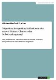 Migration, Integration, Inklusion in der neuen Heimat. Chance oder Selbstverleugnung? Migration, Integration, Inklusion in der neuen Heimat. Chance oder Selbstverleugnung?