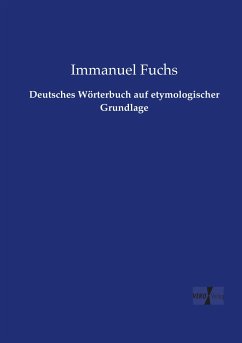 Deutsches Wörterbuch auf etymologischer Grundlage - Fuchs, Immanuel