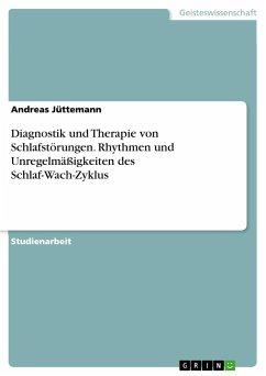 Diagnostik und Therapie von Schlafstörungen. Rhythmen und Unregelmäßigkeiten des Schlaf-Wach-Zyklus - Jüttemann, Andreas