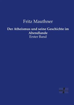 Der Atheismus und seine Geschichte im Abendlande - Mauthner, Fritz