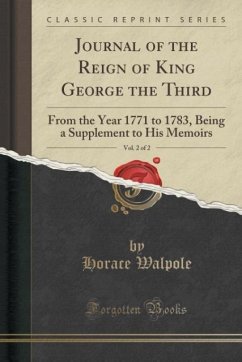 Journal of the Reign of King George the Third, Vol. 2 of 2 - Walpole, Horace