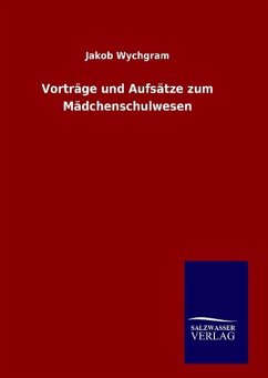 Vorträge und Aufsätze zum Mädchenschulwesen - Wychgram, Jakob