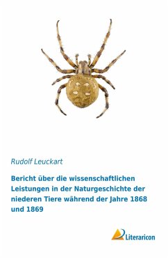Bericht über die wissenschaftlichen Leistungen in der Naturgeschichte der niederen Tiere während der Jahre 1868 und 1869 - Leuckart, Rudolf