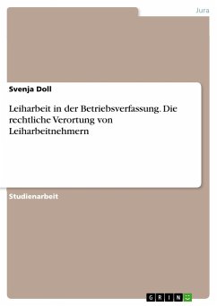 Leiharbeit in der Betriebsverfassung. Die rechtliche Verortung von Leiharbeitnehmern - Doll, Svenja