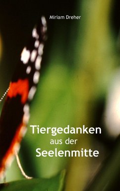 Tiergedanken aus der Seelenmitte - Dreher, Miriam