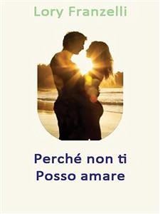 Perché non ti posso amare (eBook, ePUB) - Olivieri, Maurizio