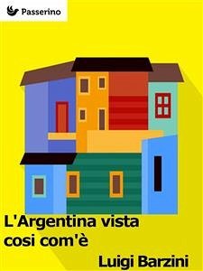 L'Argentina vista cosi com'è (eBook, ePUB) - Barzini, Luigi