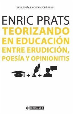 Teorizando en educación : entre erudición, poesía y opinionitis - Prats Gil, Enric