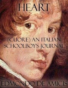 Heart: (Cuore) An Italian Schoolboy's Journal (eBook, ePUB) - De Amicis, Edmondo