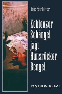 Koblenzer Schängel jagt Hunsrücker Bengel / Hunsrück-Krimi-Reihe Bd.2 (eBook, ePUB) - Baecker, Heinz-Peter