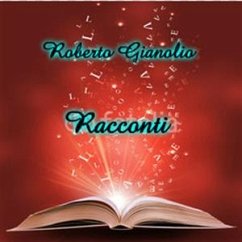 Racconti (eBook, ePUB) - Gianolio, Roberto; Gianolio, Roberto