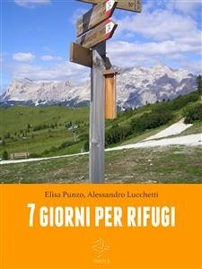 Sette giorni per rifugi (fixed-layout eBook, ePUB) - Lucchetti, Alessandro; Punzo, Elisa