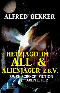 Hetzjagd im All & Alienjäger z.b.V. (Zwei Science Fiction Abenteuer) (eBook, ePUB) - Bekker, Alfred