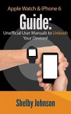 Apple Watch & iPhone 6 User Guide Set - Unofficial Manual to Unleash Your Devices! (eBook, ePUB)