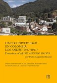 Hacer universidad en Colombia: Los Andes (1997-2011). Entrevista a Carlos Angulo Galvis por María Alejandra Balcázar. (eBook, PDF)